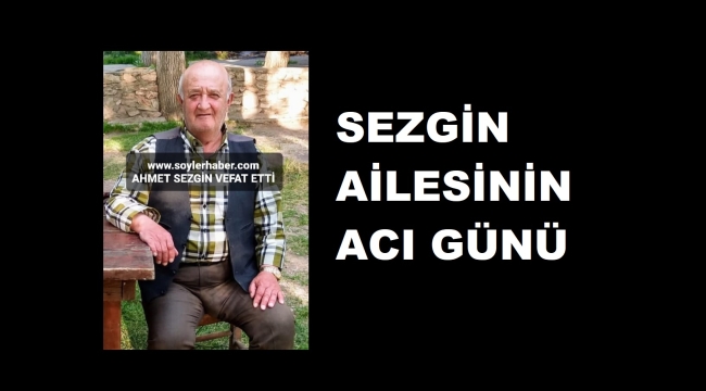 AHMET SEZGİN VEFAT ETTİ