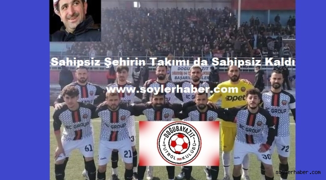 Doğubayazıt Futbol Kulübü Sahipsiz Kaldı