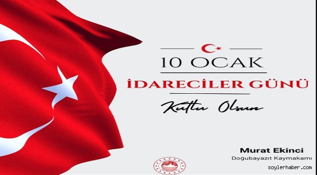 ​​​​​​​Doğubayazıt Kaymakamı Murat Ekinci'nin 10 Ocak "idareciler Günü" mesajı